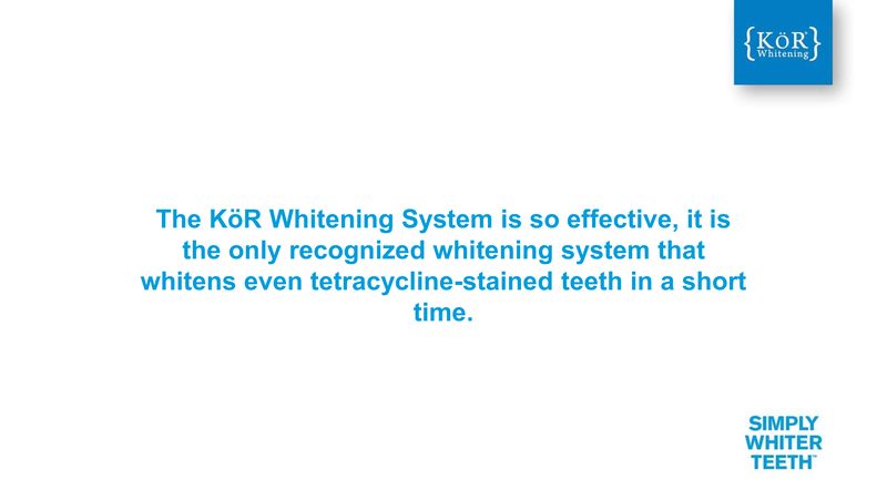 The Kör Whitening System Is So Effective It Is The Only Recognized Whitening System That Whitens Even Tetracycline Stained Teeth In A Short Time