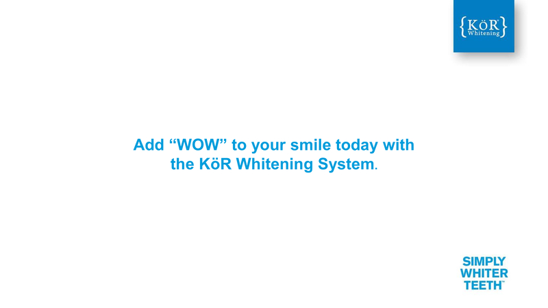 Add WOW To Your Smile Today With The Kör Whitening System