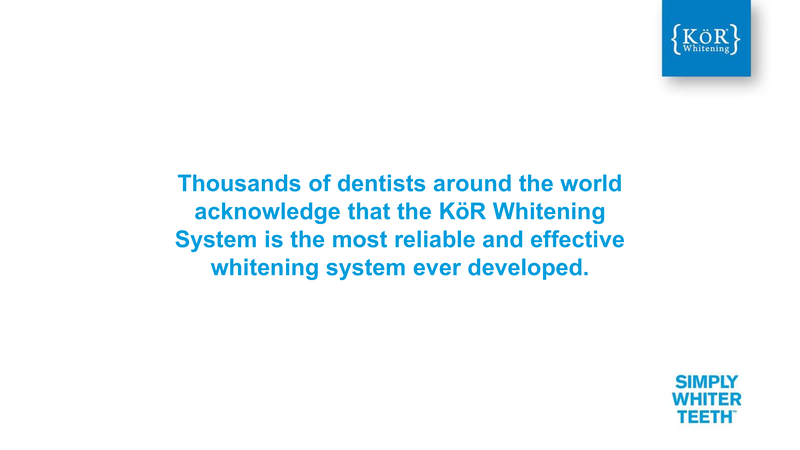 Thousands Of Dentists Around The World Acknowledge That The Kör Whitening System Is The Most Reliable And Effective Whitening System Ever Developed